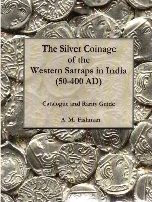 The Silver Coinage of the Western Satraps in India, 50-400 Ad